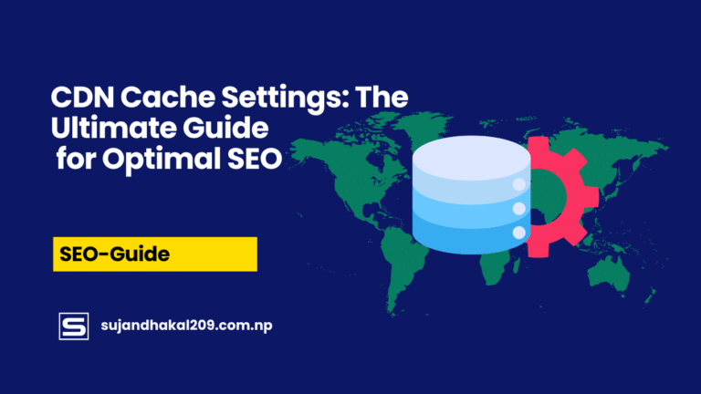 CDN Cache Settings The Ultimate Guide for Optimal SEO